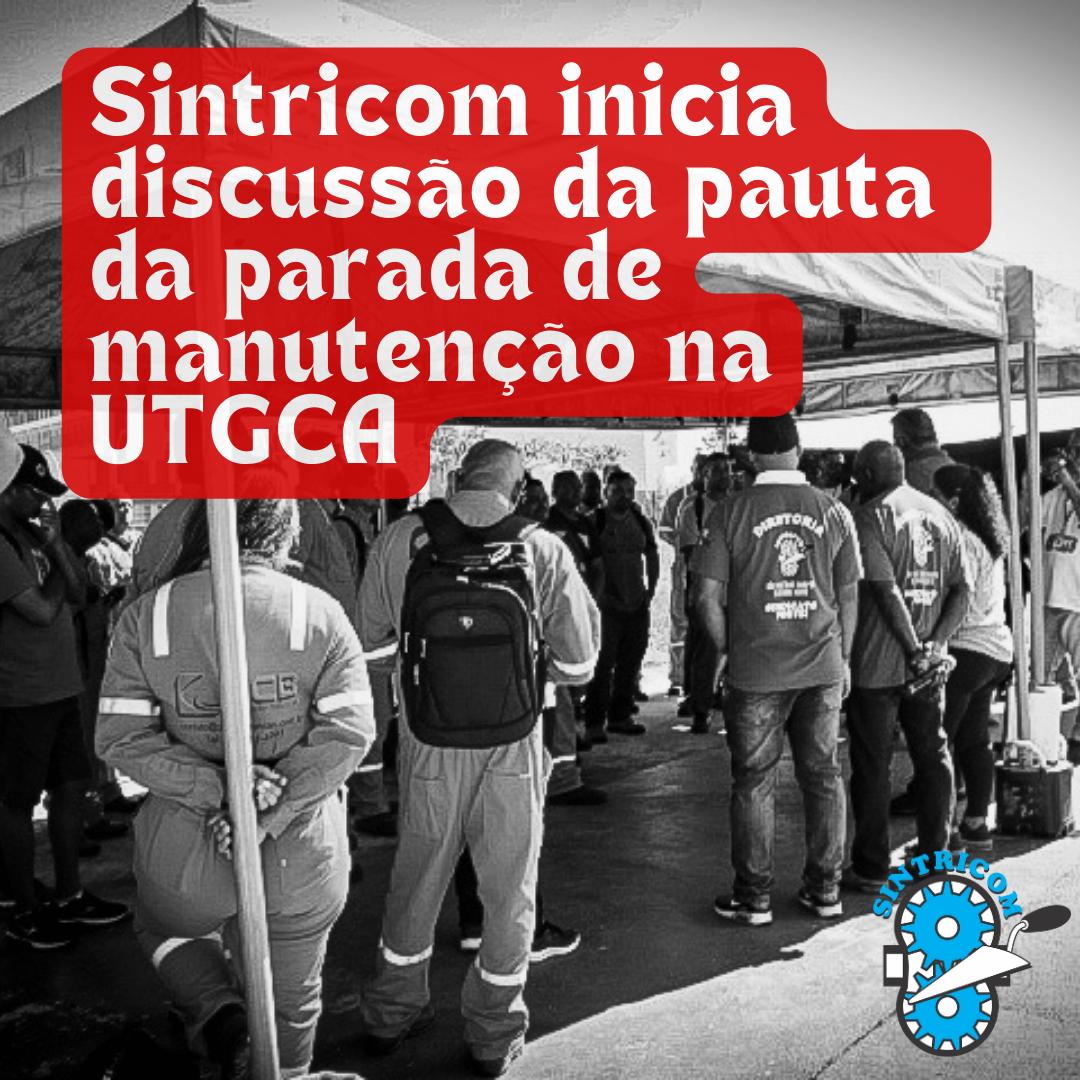 Sintricom inicia discussão da pautada parada de manutenção na UTGCA